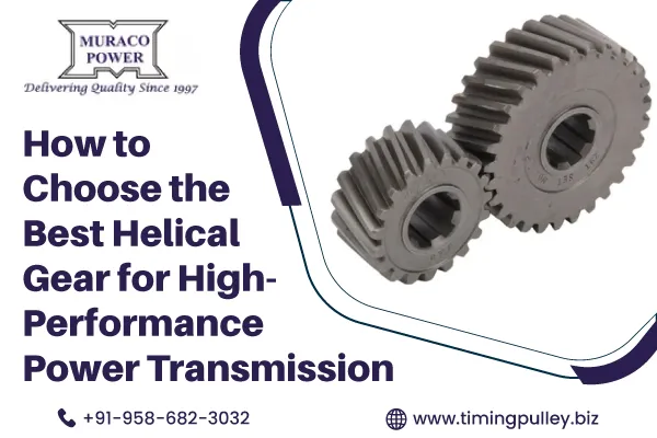 How to Choose the Best Helical Gear for High-Performance Power Transmission