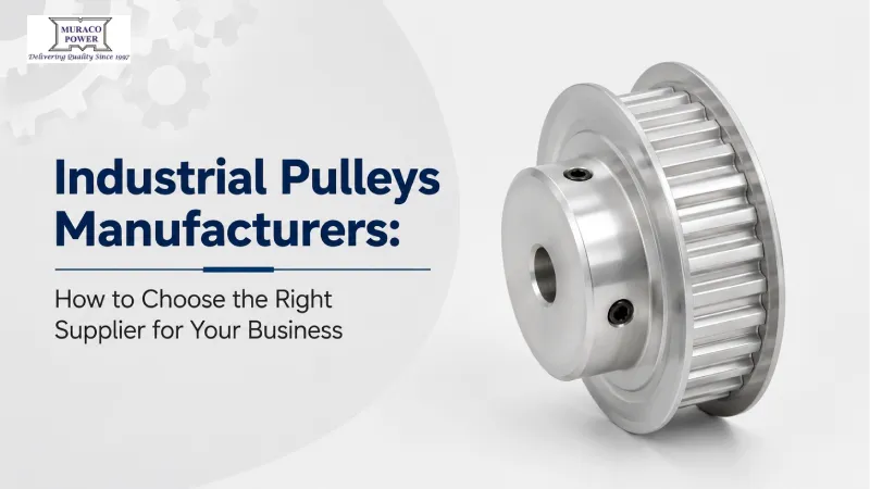 Industrial Pulleys Manufacturers: How to Choose the Right Supplier for Your Business