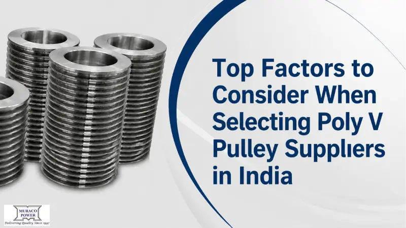 Top Factors to Consider When Selecting Poly V Pulley Suppliers in India