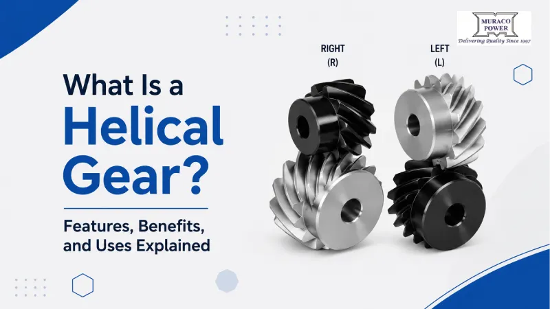 What Is a Helical Gear? Features, Benefits, and Uses Explained