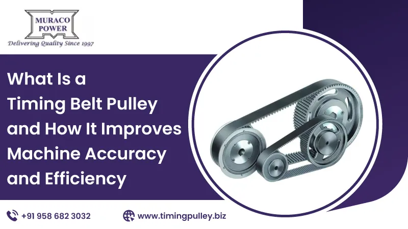 What Is a Timing Belt Pulley and How It Improves Machine Accuracy and Efficiency